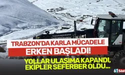 Trabzon'da karla mücadele başladı! Yollar kapandı...