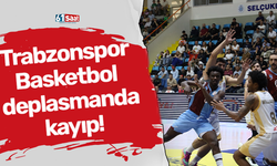 Trabzonspor Basketbol deplasmanda kayıp!