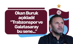 Okan Buruk açıkladı! "Trabzonspor ve Galatasaray bu sene..."