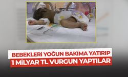 Akıl almaz olay! Bebekleri yoğun bakıma yatırıp 1 milyar TL vurgun yaptılar