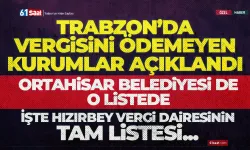 Trabzon'da Vergi Yüzsüzleri listesi açıklandı.. İşte Hızırbey Vergi Dairesi tam liste..