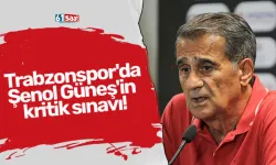 Trabzonspor'da Şenol Güneş'in kritik sınavı!