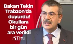 Bakan Tekin Trabzon'da duyurdu! Okullara bir gün ara verildi