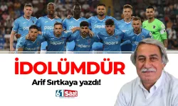 Arif Sırtkaya yazdı! İDOLÜMDÜR