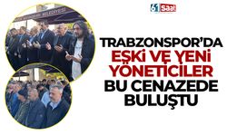 Trabzonspor'da eski ve yeni yöneticiler cenazede buluştu