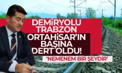 Demiryolu Trabzon Ortahisar’ın başına dert oldu!