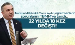 Trabzon Milletvekili Yavuz Aydın, öğretmenlerin sorunlarını TBMM'ye taşıdı...