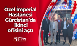 Özel İmperial Hastanesi Gürcistan’da ikinci ofisini açtı