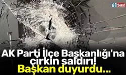 AK Parti İlçe Başkanlığı'na saldırı! Başkan duyurdu...