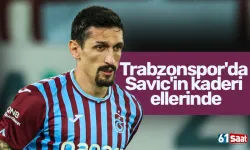 Trabzonspor'da Savic'in kaderi ellerinde