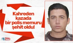 Kahreden kazada bir polis memuru şehit oldu!