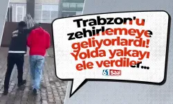 Trabzon'u zehirlemeye geliyorlardı! Yolda yakayı ele verdiler...