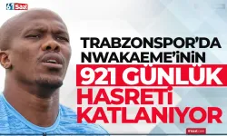 Trabzonspor’da Nwakaeme’nin 921 günlük hasreti, katlanıyor!