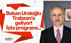 Bakan Uraloğlu Trabzon'a geliyor! İşte programı...