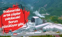 Trabzon'da artık çöpler yakılacak! Sorun çözülüyor gibi...