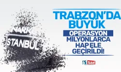 Trabzon'da uyuşturucu operasyonu! Milyonlarca hap...