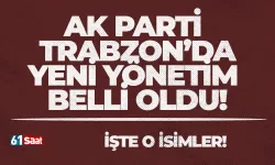 AK Parti Trabzon’da yeni yönetim belli oldu!