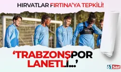 Hırvatlar Fırtına’ya tepkili! "Trabzonspor lanetli..."