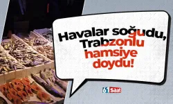 Havalar soğudu, Trabzonlu hamsiye doydu!