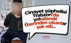 Cinayet şüphelisi Trabzon'da yakalandı! Üzerinden çıkanlar şok etti...