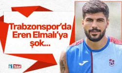 Trabzonspor’da Eren Elmalı’ya şok…