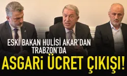 Eski Bakan Hulusi Akar'dan, Trabzon'da Asgari Ücret çıkışı...