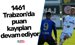 1461 Trabzon'da puan kayıpları devam ediyor