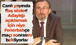 Canlı yayında flaş sözler! Adaylığı açıklamak için niye Fenerbahçe maçı sonrasını bekliyorlar