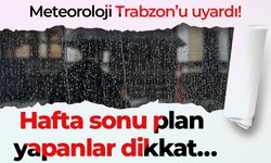 Meteoroloji Trabzon’u uyardı! Hafta sonu plan yapanlar dikkat…