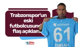 Trabzonspor'un eski futbolcusundan flaş açıklama!