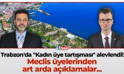 Trabzon'da "Kadın üye tartışması" alevlendi! Meclis üyelerinden art arda açıklamalar...