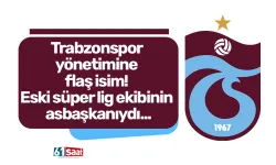 Trabzonspor yönetimine flaş isim! Eski süper lig ekibinin asbaşkanıydı...