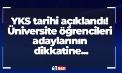 YKS tarihi açıklandı! Üniversite öğrencileri adaylarının dikkatine...