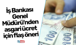 İş Bankası Genel Müdürü'nden asgari ücret için flaş öneri