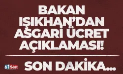 Bakan Işıkhan'dan son dakika asgari ücret açıklaması