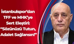 İstanbulspor’dan TFF ve MHK’ye Sert Eleştiri: “Sözünüzü Tutun, Adalet Sağlansın!”