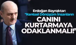 Erdoğan Bayraktar: "Kentsel Dönüşüm İnsanların Canını Kurtarmaya Odaklanmalı"