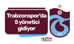 Trabzonspor'da 5 yönetici gidiyor