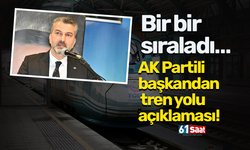 AK Partili başkandan tren yolu açıklaması! Bir bir sıraladı...