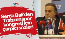 Serdar Bali'den Trabzonspor kongresi için çarpıcı sözler!