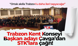 Trabzon Kent Konseyi Başkan adayı Çavga’dan STK’lara çağrı!