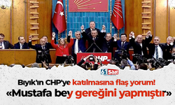 Bıyık'ın CHP'ye katılmasına flaş yorum! Mustafa bey gereğini yapmıştır