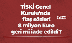 TİSKİ Genel Kurulu’nda flaş sözler! 8 milyon Euro geri mi iade edildi?