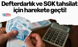 Defterdarlık ve SGK tahsilat için harekete geçti!