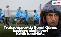 Trabzonspor'da Şenol Güneş kadroyu değişiyor! Kritik kararlar...