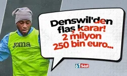 Denswil'den flaş karar! 2 milyon 250 bin euro...