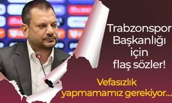 Trabzonspor Başkanlığı için flaş sözler! Vefasızlık yapmamamız gerekiyor…