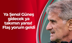 Ya Şenol Güneş gidecek ya takımın yarısı! Flaş yorum geldi