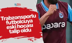 Trabzonsporlu futbolcuya eski hocası talip oldu