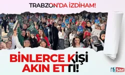 Trabzon'da izdiham! Binlerce kişi...